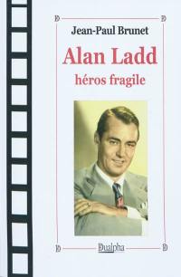 Alan Ladd, héros fragile