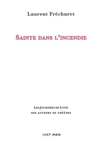 Sainte dans l'incendie : théâtre