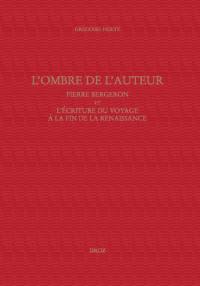 L'ombre de l'auteur : Pierre Bergeron et l'écriture du voyage au soir de la Renaissance