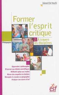 Former l'esprit critique. Vol. 2. A travers les disciplines