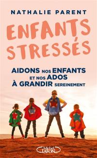 Enfants stressés : aidons nos enfants et nos ados à grandir sereinement