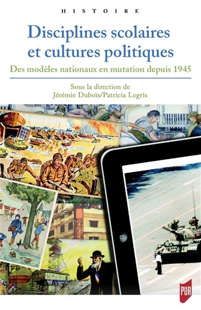 Disciplines scolaires et cultures politiques : des modèles nationaux en mutation depuis 1945