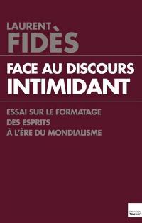 Face au discours intimidant : essai sur le formatage des esprits à l'ère du mondialisme