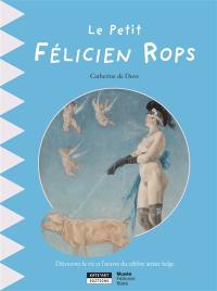 Le petit Félicien Rops : découvrez la vie et l'oeuvre du célèbre artiste belge