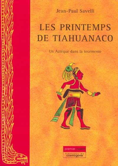 Les printemps de Tiahuanaco : un Aztèque dans la tourmente