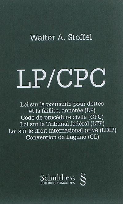 LP-CPC : Loi sur la poursuite pour dettes et la faillite, annotée (LP), Code de procédure civile (CPC), Loi sur le Tribunal fédéral (LTF), Loi sur le droit international privé (LDIP), Convention de Lugano (CL) : recueil de textes avec annotations, ordonnances d'exécution, législation spéciale, circulaires et index