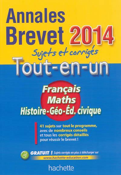 Tout-en-un français, maths, histoire géographie, éducation civique : annales brevet 2014 : sujets et corrigés