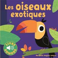 Les oiseaux exotiques : 6 images à regarder, 6 sons à écouter