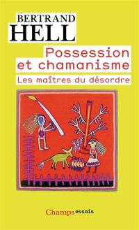 Possession et chamanisme : les maîtres du désordre