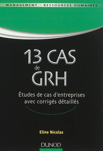 13 cas de GRH : études de cas d'entreprises avec corrigés détaillés