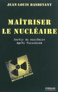 Maîtriser le nucléaire : sortir du nucléaire après Fukushima