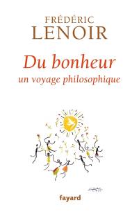 Du bonheur : un voyage philosophique