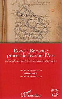 Robert Bresson : Procès de Jeanne d'Arc : de la plume médiévale au cinématographe