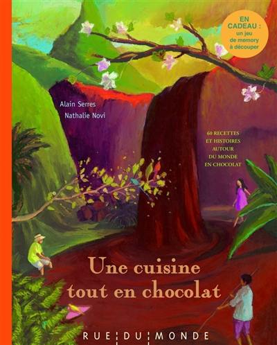 Une cuisine tout en chocolat : recettes autour du monde et du chocolat