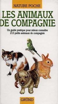 Les animaux de compagnie : un guide pratique pour mieux connaître 126 petits animaux de compagnie