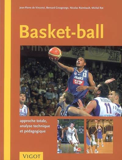 Basket-ball : approche totale, analyse technique et pédagogique