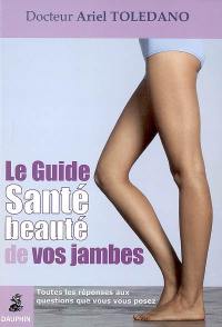 Le guide santé-beauté de vos jambes : toutes les réponses aux questions que vous vous posez