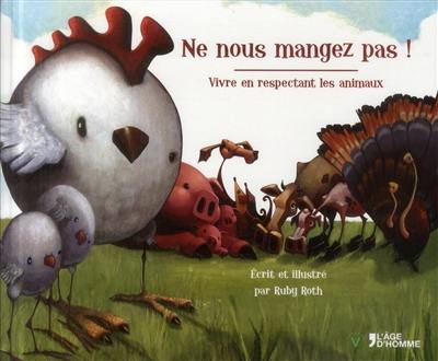 Ne nous mangez pas ! : vivre en respectant les animaux