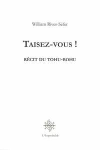 Taisez-vous ! : récit du tohu-bohu