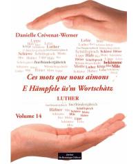 Ces mots que nous aimons. Vol. 14. Luther. E Hämpfele üs'm Wortschàtz. Vol. 14. Luther