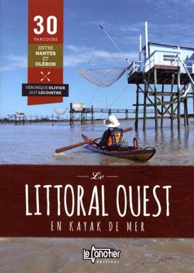 Le littoral ouest en kayak de mer : 30 parcours entre Nantes et Oléron