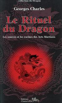 Le rituel du dragon : les sources et les racines des arts martiaux