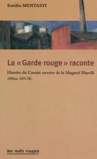 La garde rouge raconte : histoire du comité ouvrier de la Magneti Marelli : Milan 1975-78