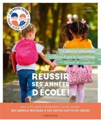 Réussir ses années d'école ! : des clés pour comprendre votre enfant, des conseils pratiques, des cartes d'activités ciblées : offrir un cadre propice, donner le goût de l'apprentissage, valoriser les compétences