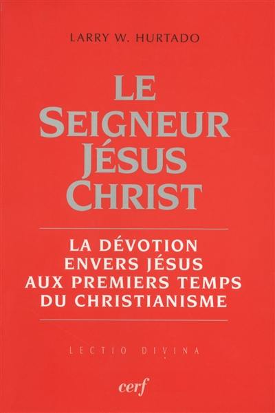 Le seigneur Jésus-Christ : la dévotion envers Jésus aux premiers temps du christianisme