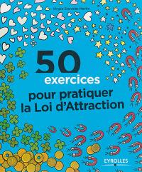 50 exercices pour pratiquer la loi d'attraction