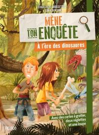 Mène ton enquête. A l'ère des dinosaures