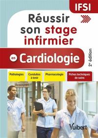 Réussir son stage infirmier en cardiologie : pathologies, conduites à tenir, pharmacologie + fiches techniques de soins