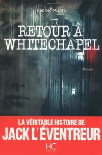 Retour à Whitechapel : la véritable histoire de Jack l'Eventreur