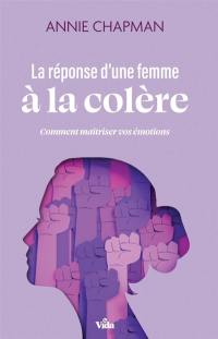 La réponse d'une femme à la colère : comment maîtriser vos émotions