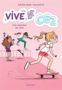 Vive le CE2 !. Vol. 4. Une semaine de rêve