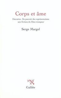 Corps et âme : Descartes, du pouvoir des représentations aux fictions du Dieu trompeur