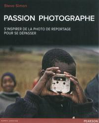 Passion photographe : s'inspirer de la photo de reportage pour se dépasser