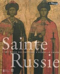 Sainte Russie : l'art russe des origines à Pierre le Grand