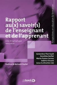 Rapport au(x) savoir(s) de l'enseignant et de l'apprenant : une énigmatique rencontre