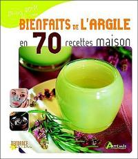 Bienfaits de l'argile en 70 recettes maison