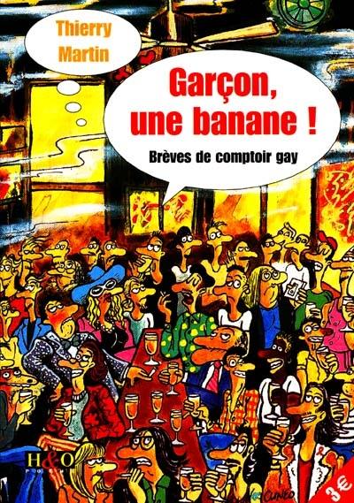 Garçon, une banane : brèves de comptoir gay