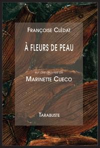 A fleurs de peau : sur des oeuvres de Marinette Cueco