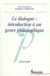 Le dialogue : introduction à un genre philosophique