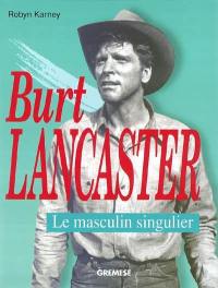 Burt Lancaster : le masculin singulier