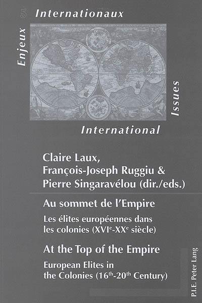 Au sommet de l'Empire : les élites européennes dans les colonies (XVIe-XXe siècle). At the top of the Empire : European elites in the colonies (16th-20th century)