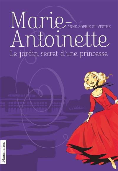 Marie-Antoinette. Vol. 1. Le jardin secret d'une princesse