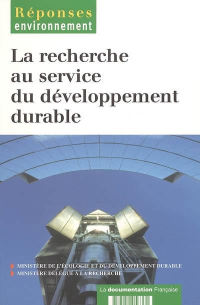 La recherche au service du développement durable : rapport du groupe de travail sur la recherche au service du développement durable installé par les ministres chargés de la recherche et du développement durable