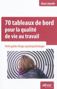 70 tableaux de bord pour la qualité de vie au travail : petit guide d'ergo-psychopathologie