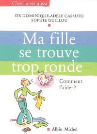 Ma fille se trouve trop ronde : que dire, que faire ?