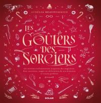 Les goûters des sorciers : 90 recettes enchanteresses inspirées des magiciens, fées, sorcières, mages ou alchimistes de nos histoires et contes préférés